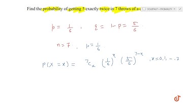 "Find the probability  of getting 5 exactly twice in 7 throws of a die."