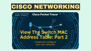 Part 2: View Switch MAC Address Table in Cisco Packet Tracer  | Everything You Need To Know