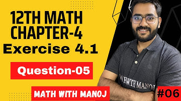 Class 12th Math Ex. 4.1 Q-05 // Math 12th Q-05 Ex.-4.1// Chapter-4 Determinants//math with Manoj❤️