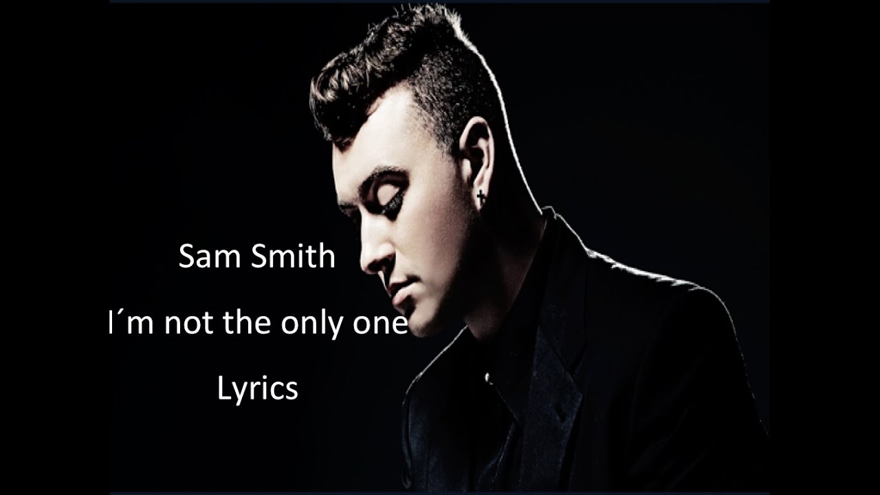 Sam Smith I M Not The Only One Lyrics Youtube