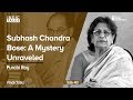 Subhash Chandra  Bose:  A Mystery  Unraveled - Purabi Roy - #IndicTalks