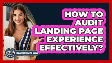 How To Audit Landing Page Experience Effectively?