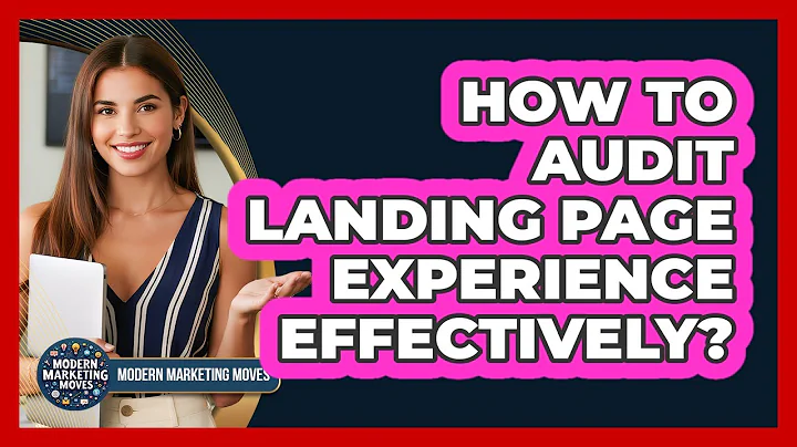 How To Audit Landing Page Experience Effectively?