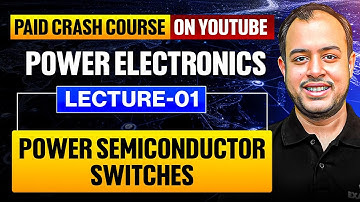 L-01 | Power Semiconductor Switches | Power Electronics | Crash Course | GATE 2026 | Ankit Goyal