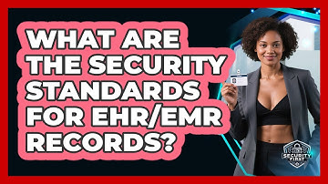 What Are The Security Standards For EHR/EMR Records? - SecurityFirstCorp.com