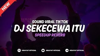 DJ SEKECEWA ITU | KAU BUATKU SEKECEWA ITU (SPEED UP) TIKTOK VERSION