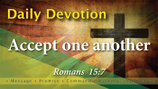 Romans 15:7 Daily Devotion with Message - Promise - Command - Warning and Application