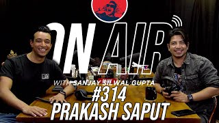 On Air With Sanjay #314 - Prakash Saput Returns!