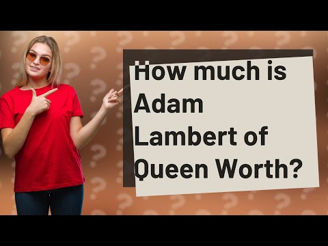 How Much Is Adam Lambert Of Queen Worth