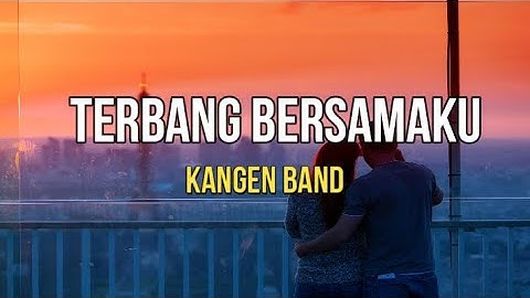 Terbang Bersamaku - Kangen Band (Lyrics)