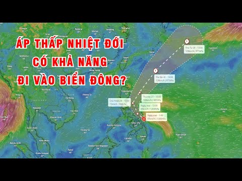 Bản tin thời tiết 24/5: Áp thấp nhiệt đới có khả năng đi vào Biển Đông?