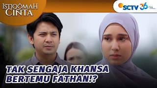 Khansa dan Fathan Bertemu? | Istiqomah Cinta - Episode 138