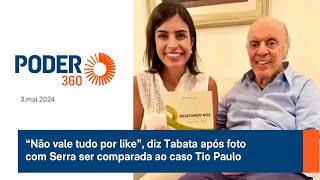 “Não vale tudo por like”, diz Tabata após foto com Serra ser comparada ao caso Tio Paulo