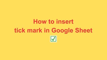 How to insert tick mark in Google Sheet