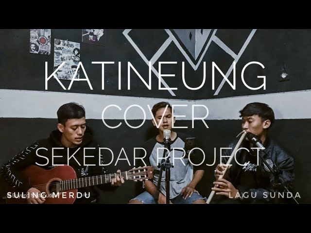 KATINEUNG - DHEN MINOR || COVER ACOUSTIC BY SEKEDAR PROJECT || SULING MERDU class=