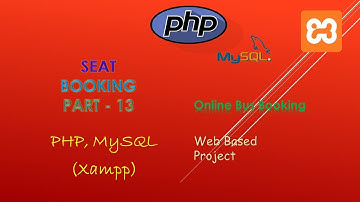 66. Creating Seat Booking | Part - 13 | PHP, MySQL (XAMPP Server) | Backend Online Bus Booking