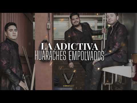 HUARACHES EMPOLVADOS- LA ADICTIVA (LETRA)