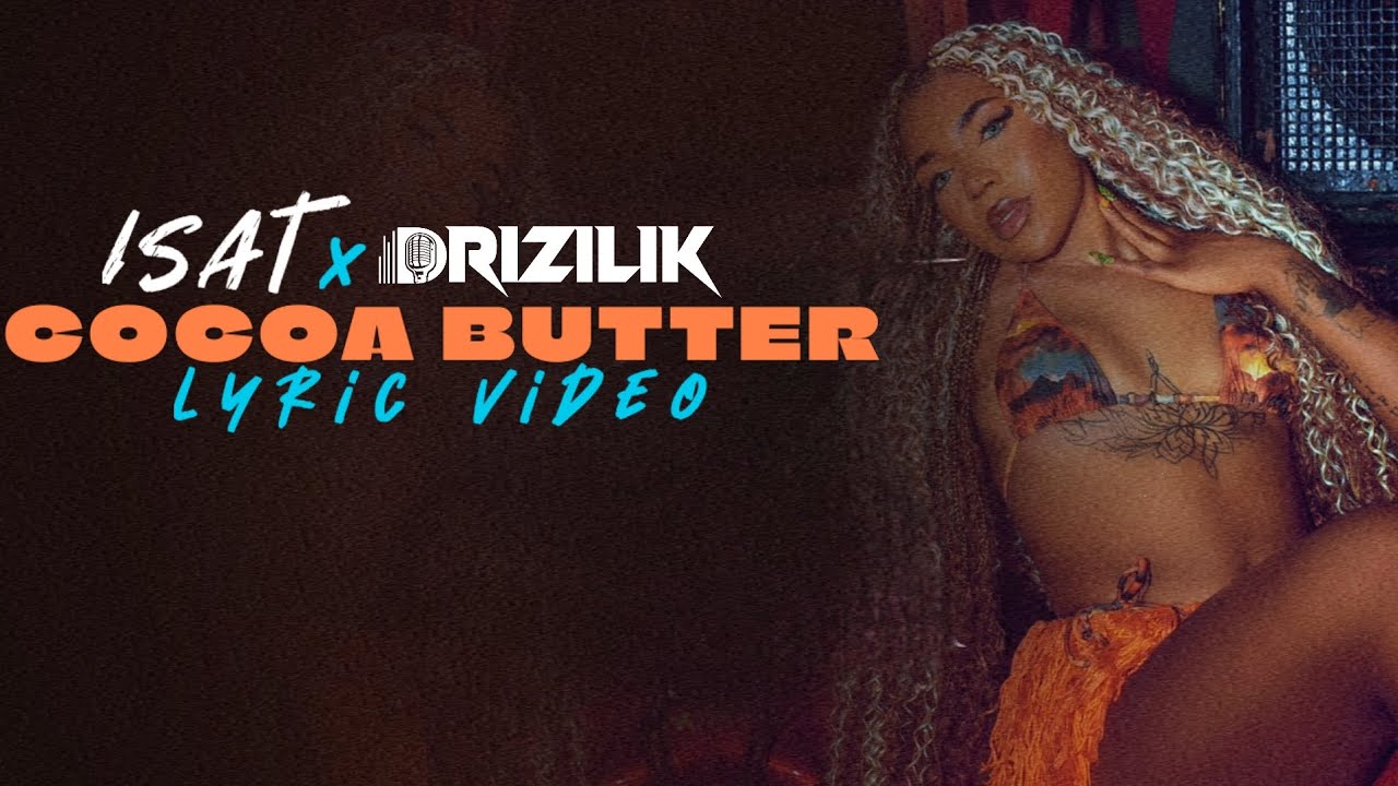 Isat ft. Drizilik - Cocoa Butter (LyRiC VidEO)
