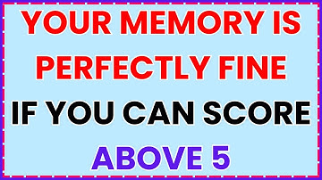 YOUR MEMORY IS PERFECTLY FINE IF YOU CAN SCORE ABOVE 5 IN THIS CHALLENGING QUIZ