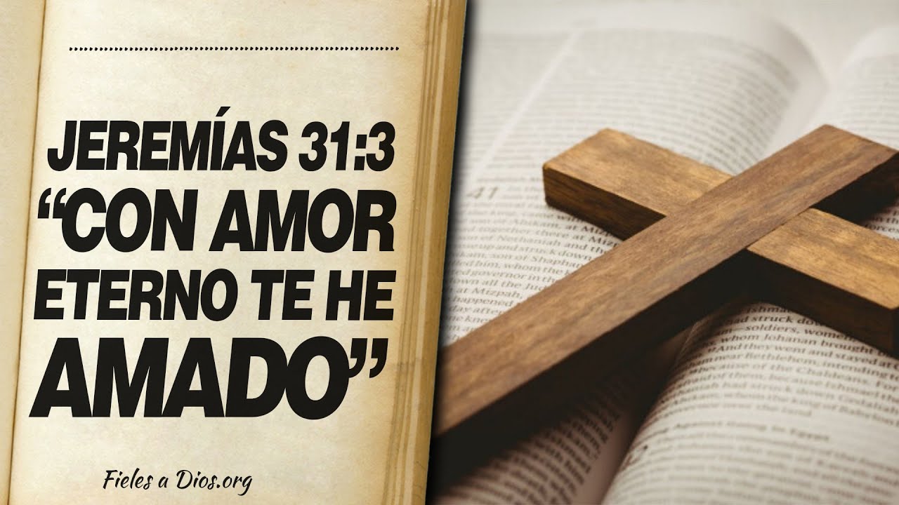 🙏 Jeremías 31:3 – “CON AMOR ETERNO TE HE AMADO” Palabra de Jehová 📖