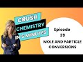 Mole and particle conversions - Episode 39 of Crush Chem in 5 minutes