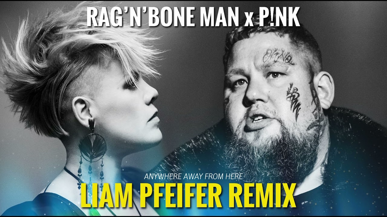 Rag’n’Bone Man x Pink - Anywhere Away From Here (Liam Pfeifer Remix)