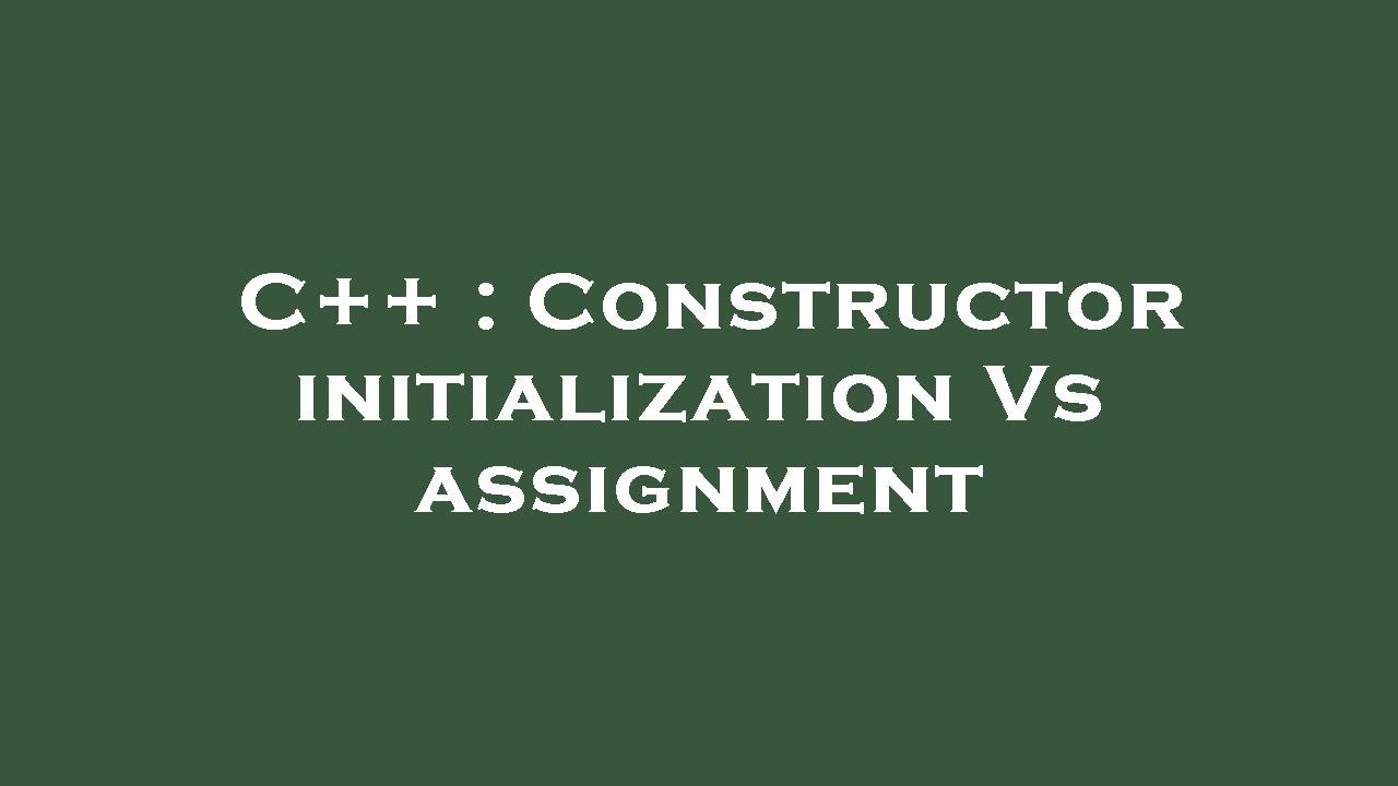 assignment constructor vs