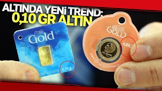 Altın Fiyatı 100 TL'yi Aşınca, Yeni Trend: 0,10 Gr Altın Oldu