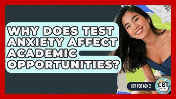 Why Does Test Anxiety Affect Academic Opportunities? - CBT for Gen Z