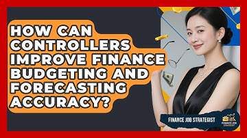 How Can Controllers Improve Finance Budgeting And Forecasting Accuracy? - Finance Job Strategist