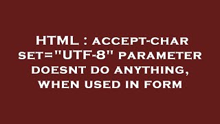 HTML : accept-charset=UTF-8 parameter doesnt do anything, when used in form