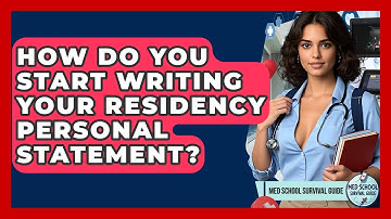 How Do You Start Writing Your Residency Personal Statement? - Med School Survival Guide