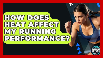 How Does Heat Affect My Running Performance? - Running Beyond Limits