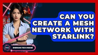 Can You Create A Mesh Network With Starlink? - Emerging Tech Insider