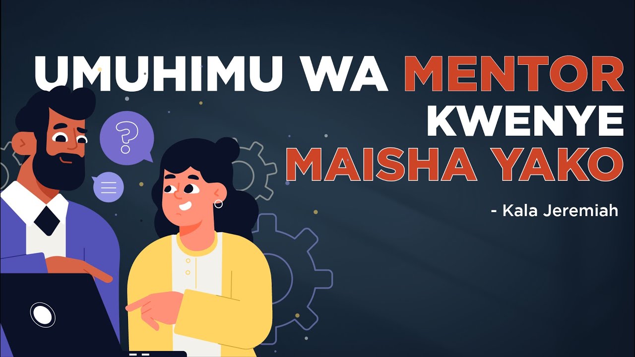 UMUHIMU WA MENTOR KWENYE MAISHA YAKO