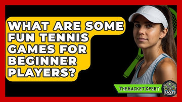 What Are Some Fun Tennis Games For Beginner Players? - The Racket Xpert