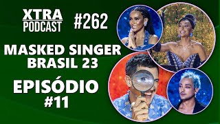 A SEMIFINAL DO MASKED SINGER BRASIL 2023 | Xtra Podcast #262