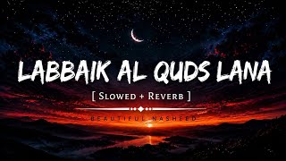 Labbaik Al Quds Lana | Beautiful Nasheed Slowed and Reverbed