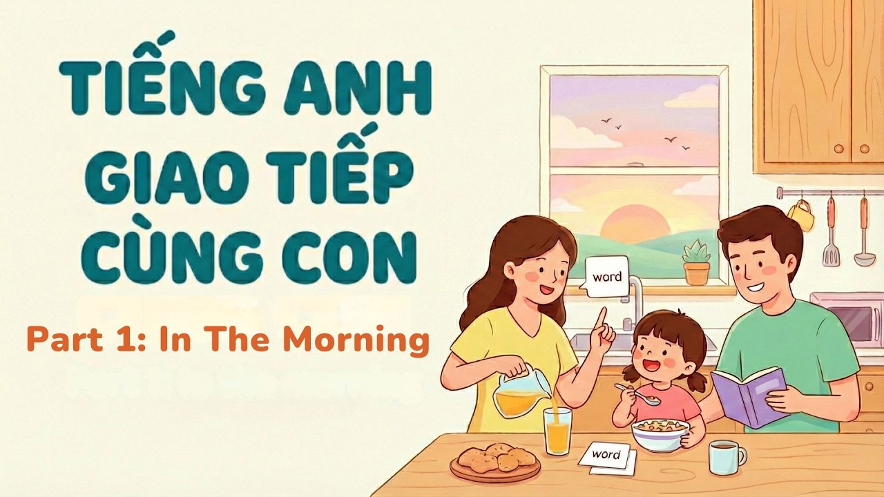 TIẾNG ANH GIAO TIẾP CÙNG CON - PART 1
