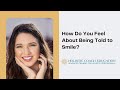 How Do You Feel About Being Told to Smile?
