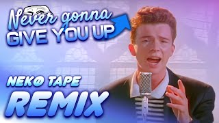 Never Gonna Give You Up (Rick Astley)  -【Nekø Tape Remix】