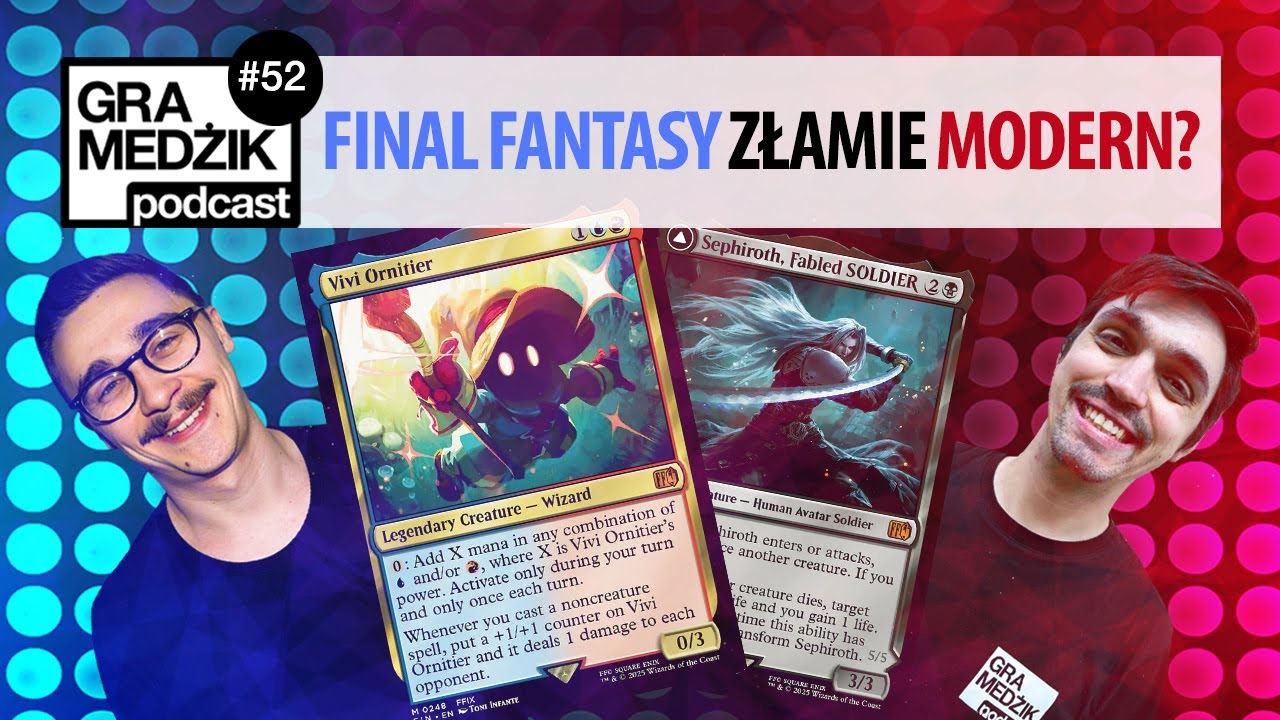 Gra Medżik Podcast Odc. 52 - Final Fantasy złamie Modern!?? (Nie)