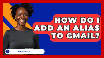 How Do I Add An Alias To Gmail? - Be App Savvy