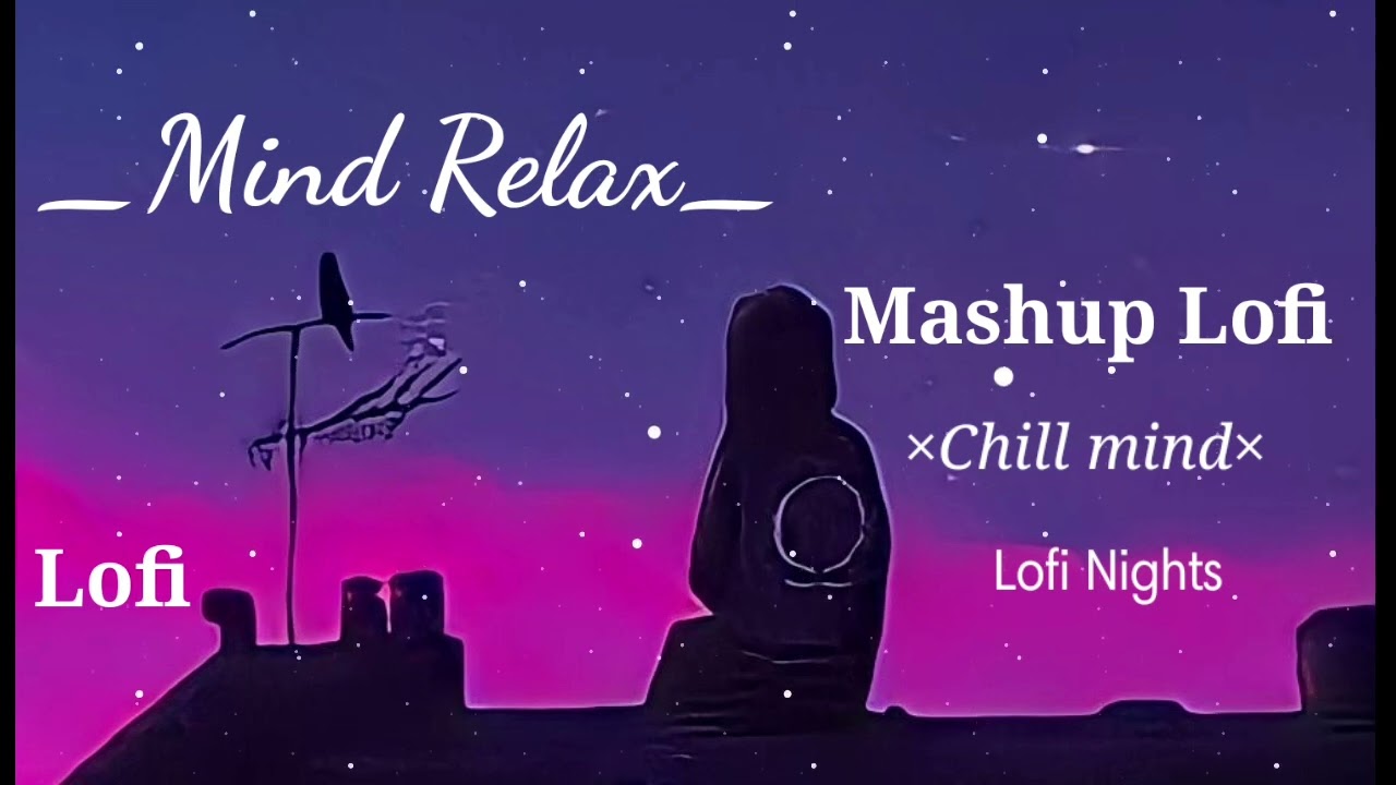 Mind_Relax_Mashup | chill lofi | Lofi nights | 