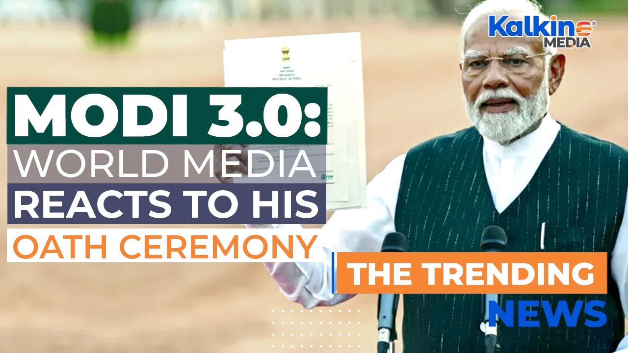 Modi 3.0:  Global Media Reflects on His Oath Taking Ceremony