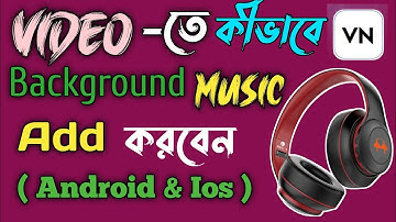How To Add Background Music On Video In Vn Video Editor Bangla Tutorial ( Android & Ios )