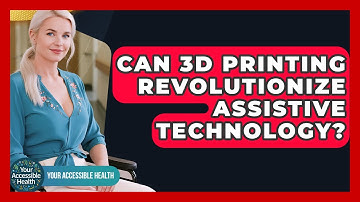 Can 3D Printing Revolutionize Assistive Technology? - Your Accessible Health