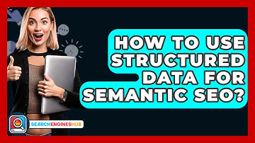How To Use Structured Data For Semantic SEO? - SearchEnginesHub.com
