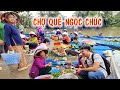 Đi Chợ Ngọc Chúc - Chợ Quê Miền Tây  | Ngoc Chuc Market