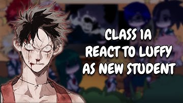 Class 1A React To Luffy As New Student || MHA || Gacha React